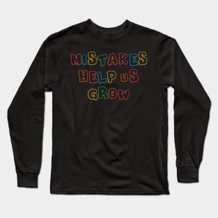 Mistakes help us grow Long Sleeve T-Shirt